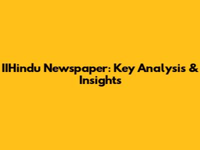 IIHindu Newspaper: Key Analysis & Insights