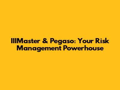 IIIMaster & Pegaso: Your Risk Management Powerhouse