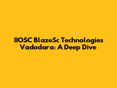 IIOSC BlazeSc Technologies Vadodara: A Deep Dive