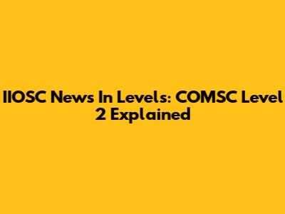 IIOSC News In Levels: COMSC Level 2 Explained