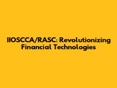 IIOSCCA/RASC: Revolutionizing Financial Technologies