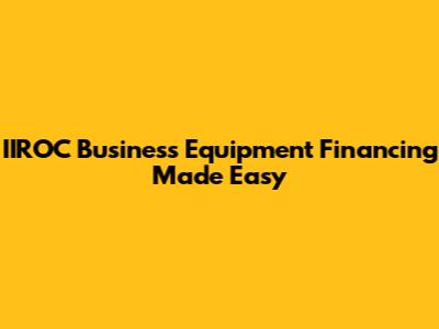 IIROC Business Equipment Financing Made Easy