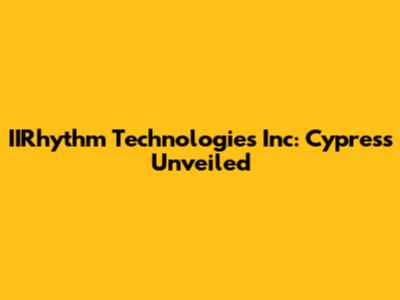 IIRhythm Technologies Inc: Cypress Unveiled