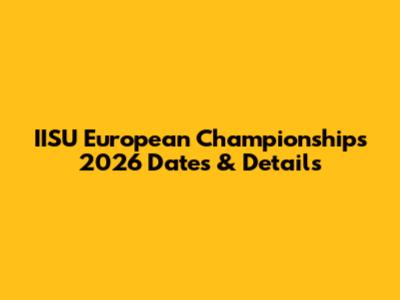 IISU European Championships 2026 Dates & Details