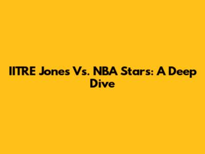 IITRE Jones Vs. NBA Stars: A Deep Dive