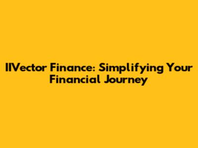 IIVector Finance: Simplifying Your Financial Journey
