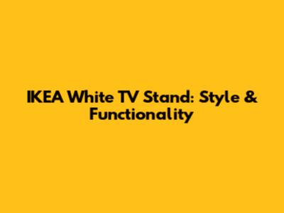 IKEA White TV Stand: Style & Functionality
