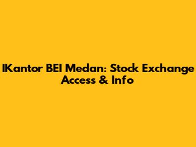 IKantor BEI Medan: Stock Exchange Access & Info