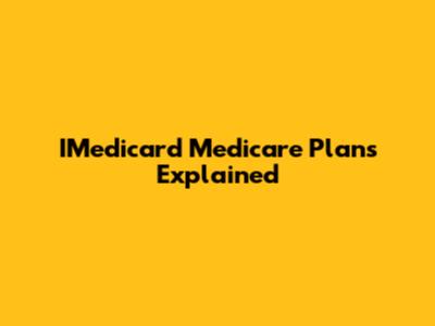 IMedicard Medicare Plans Explained