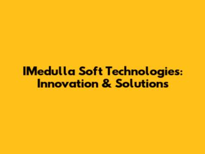 IMedulla Soft Technologies: Innovation & Solutions
