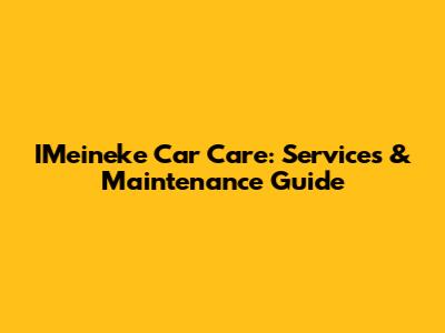 IMeineke Car Care: Services & Maintenance Guide
