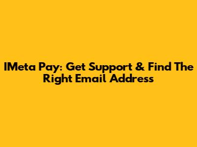 IMeta Pay: Get Support & Find The Right Email Address