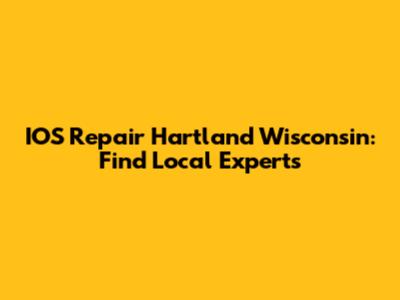 IOS Repair Hartland Wisconsin: Find Local Experts