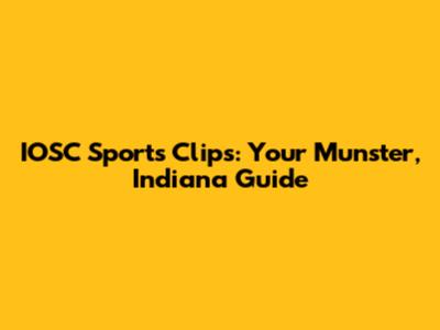 IOSC Sports Clips: Your Munster, Indiana Guide