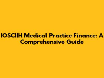 IOSCIIH Medical Practice Finance: A Comprehensive Guide