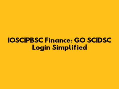 IOSCIPBSC Finance: GO SCIDSC Login Simplified