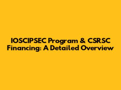 IOSCIPSEC Program & CSRSC Financing: A Detailed Overview