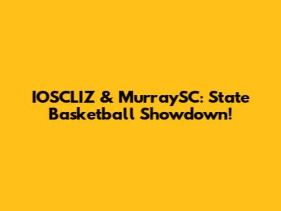 IOSCLIZ & MurraySC: State Basketball Showdown!