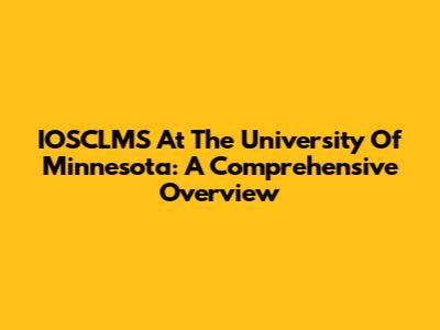 IOSCLMS At The University Of Minnesota: A Comprehensive Overview