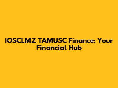IOSCLMZ TAMUSC Finance: Your Financial Hub