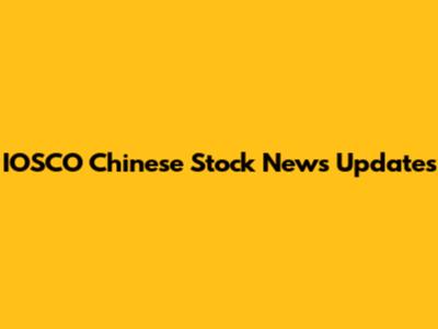 IOSCO Chinese Stock News Updates