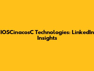 IOSCinacosC Technologies: LinkedIn Insights