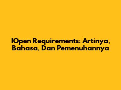 IOpen Requirements: Artinya, Bahasa, Dan Pemenuhannya
