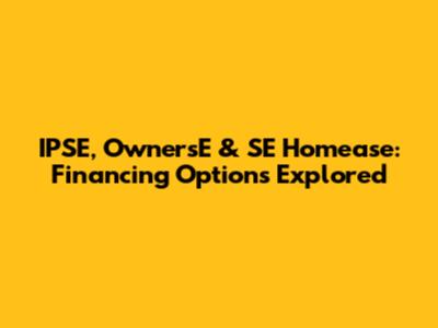 IPSE, OwnersE & SE Homease: Financing Options Explored