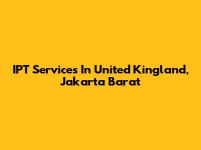 IPT Services In United Kingland, Jakarta Barat