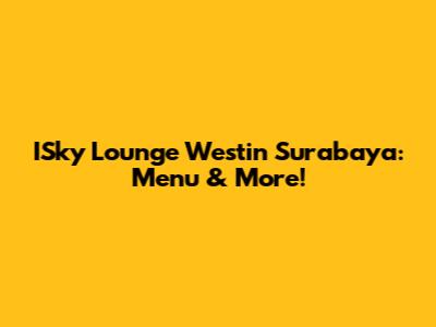 ISky Lounge Westin Surabaya: Menu & More!