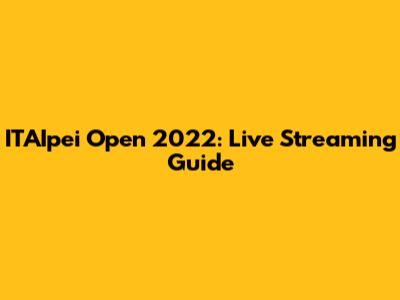 ITAIpei Open 2022: Live Streaming Guide