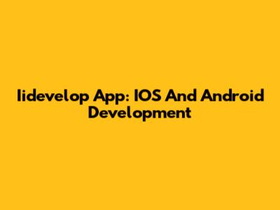 Iidevelop App: IOS And Android Development