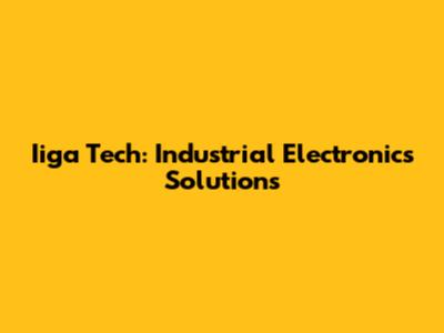 Iiga Tech: Industrial Electronics Solutions
