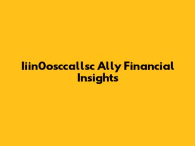 Iiin0osccallsc Ally Financial Insights