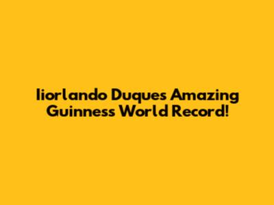 Iiorlando Duque's Amazing Guinness World Record!