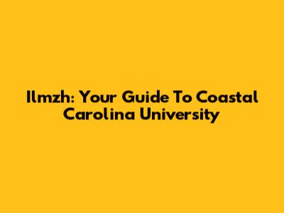 Ilmzh: Your Guide To Coastal Carolina University