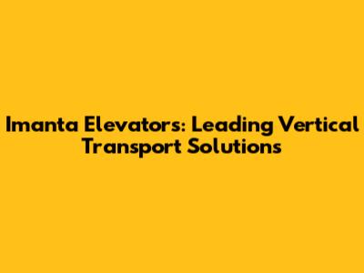 Imanta Elevators: Leading Vertical Transport Solutions