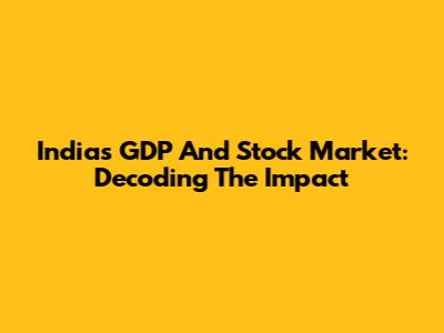 India's GDP And Stock Market: Decoding The Impact
