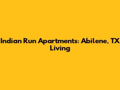 Indian Run Apartments: Abilene, TX Living