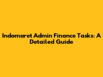 Indomaret Admin Finance Tasks: A Detailed Guide