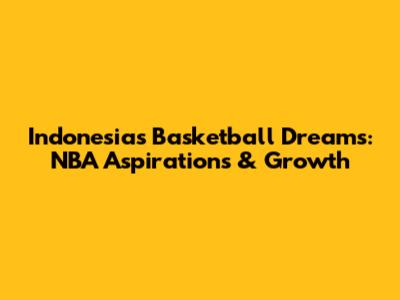 Indonesia's Basketball Dreams: NBA Aspirations & Growth