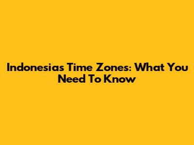 Indonesia's Time Zones: What You Need To Know