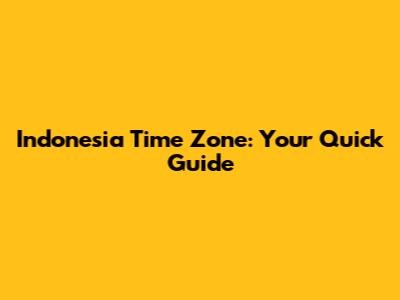 Indonesia Time Zone: Your Quick Guide