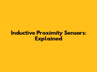 Inductive Proximity Sensors: Explained
