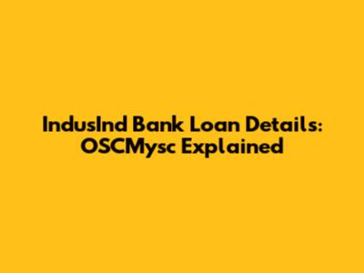 IndusInd Bank Loan Details: OSCMysc Explained