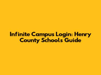 Infinite Campus Login: Henry County Schools Guide
