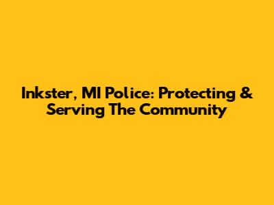 Inkster, MI Police: Protecting & Serving The Community
