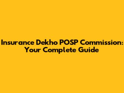 Insurance Dekho POSP Commission: Your Complete Guide