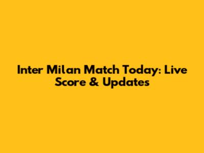 Inter Milan Match Today: Live Score & Updates