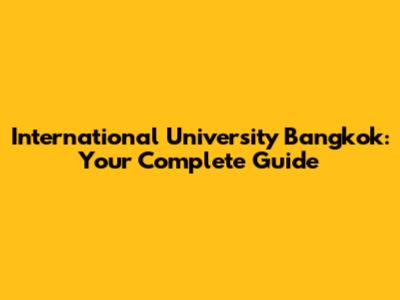 International University Bangkok: Your Complete Guide